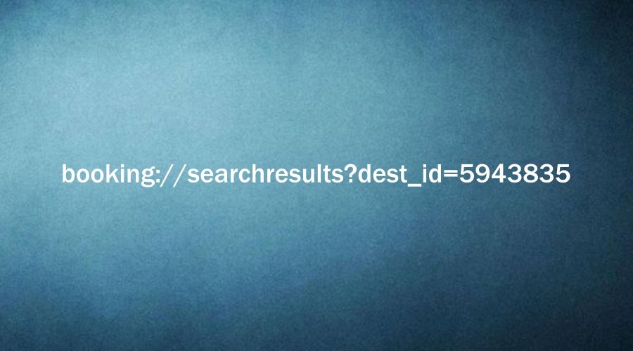 Why booking://searchresults?dest_id=5943835 is the Ultimate Travel Planning Tool