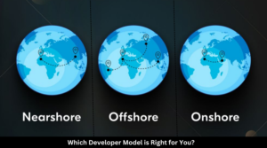 Offshore vs. Nearshore vs. Onshore: Which Developer Model is Right for You?